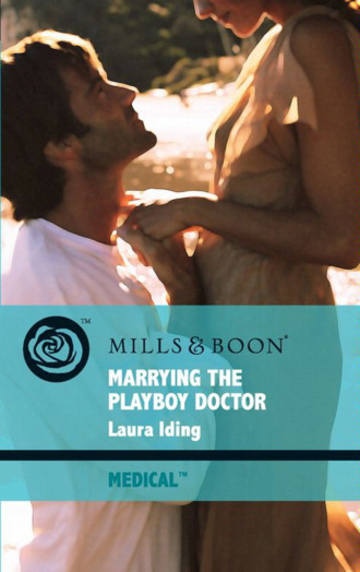 Laura Iding. Marrying the Playboy Doctor