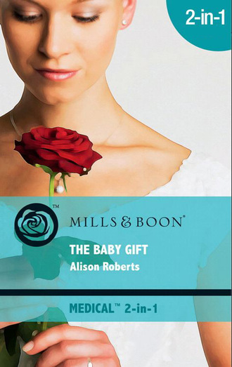 Alison Roberts. The Baby Gift