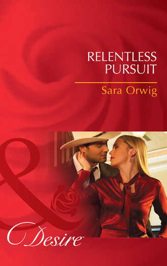 Sara Orwig. Relentless Pursuit