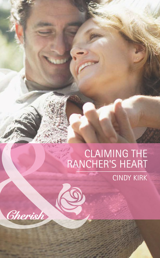 Cindy Kirk. Claiming the Rancher's Heart