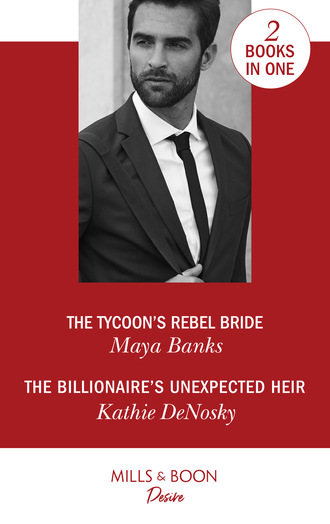 Kathie DeNosky. The Tycoon's Rebel Bride / The Billionaire's Unexpected Heir