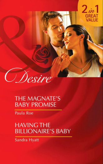 Sandra Hyatt. The Magnate's Baby Promise / Having The Billionaire's Baby