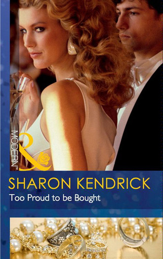 Sharon Kendrick. Too Proud to be Bought