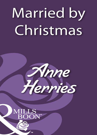 Anne Herries. Married By Christmas