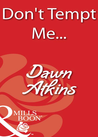 Dawn  Atkins. Don't Tempt Me…