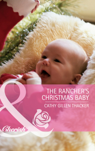 Cathy Gillen Thacker. The Rancher's Christmas Baby (incl. Bonus Book)