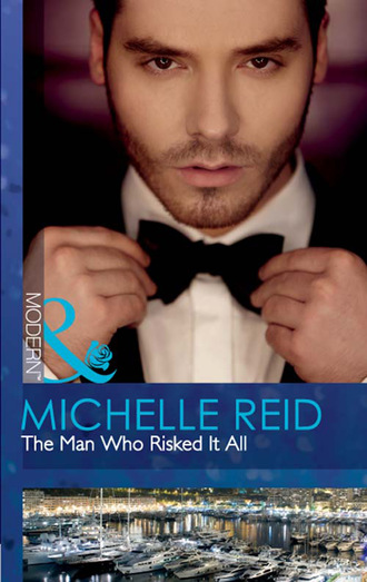 Michelle Reid. The Man Who Risked It All