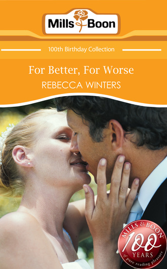 Rebecca Winters. For Better, For Worse