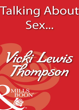 Vicki Lewis Thompson. Talking About Sex...