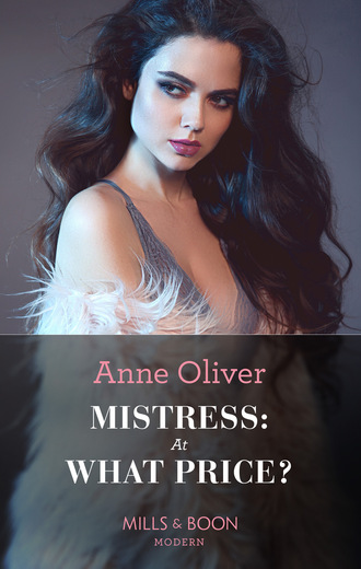 Anne Oliver. Mistress: At What Price?