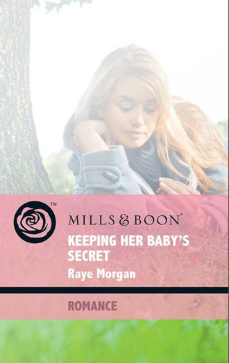 Raye Morgan. Keeping Her Baby's Secret