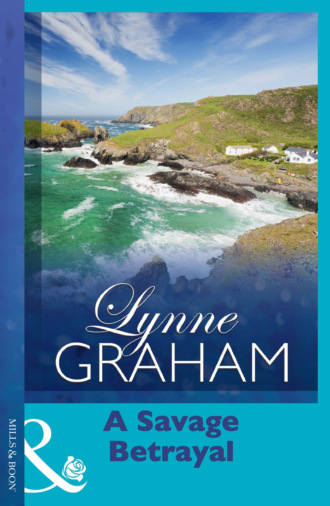 Lynne Graham. A Savage Betrayal
