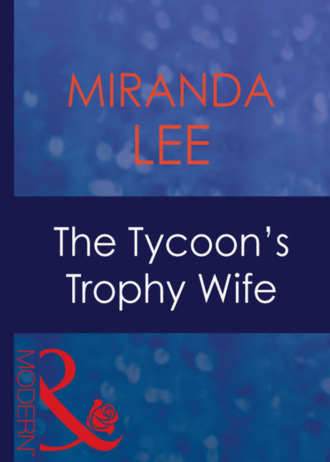 Miranda Lee. The Tycoon's Trophy Wife