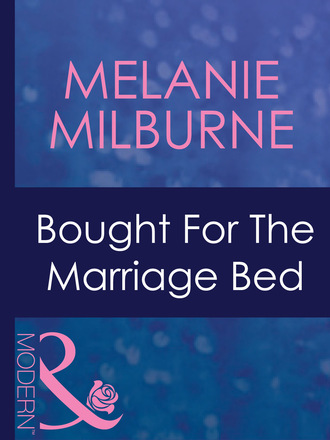 Melanie Milburne. Bought For The Marriage Bed