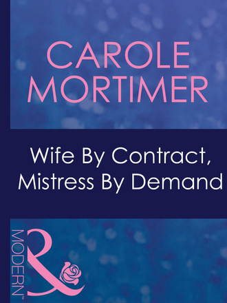 Кэрол Мортимер. Wife By Contract, Mistress By Demand