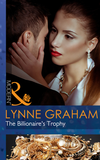 Lynne Graham. The Billionaire's Trophy
