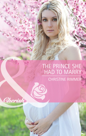 Christine Rimmer. The Prince She Had to Marry