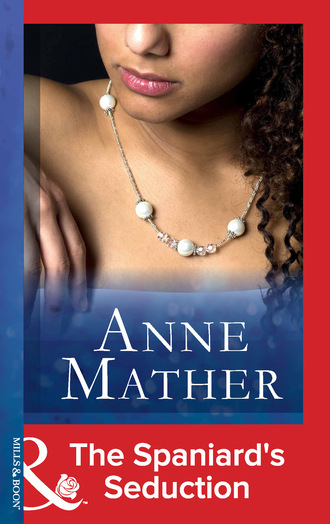 Anne Mather. The Spaniard's Seduction