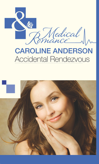 Caroline Anderson. Accidental Rendezvous