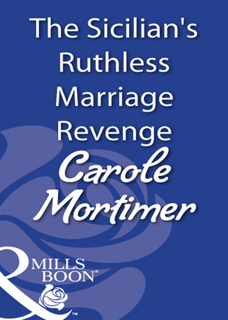 Carole Mortimer. The Sicilian's Ruthless Marriage Revenge