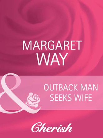 Маргарет Уэй. Outback Man Seeks Wife
