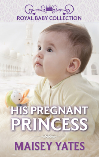 Maisey Yates. His Pregnant Princess