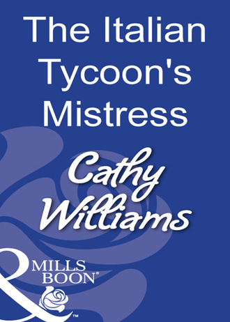 Cathy Williams. The Italian Tycoon's Mistress