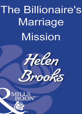 Helen Brooks. The Billionaire's Marriage Mission