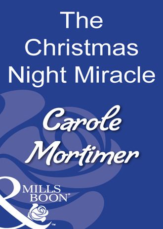 Carole Mortimer. The Christmas Night Miracle