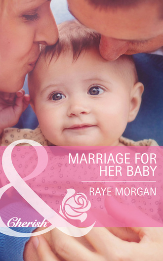 Raye Morgan. Marriage for Her Baby