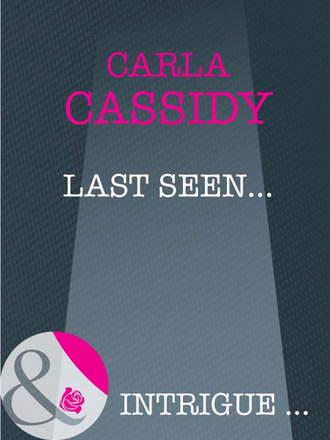 Carla Cassidy. Last Seen...