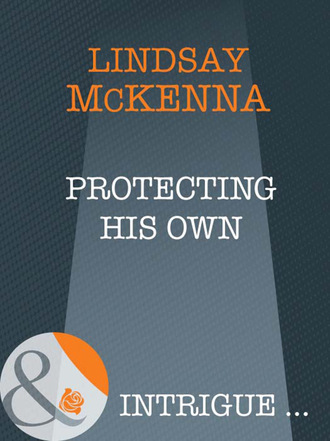 Lindsay McKenna. Protecting His Own