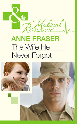 Anne Fraser. The Wife He Never Forgot
