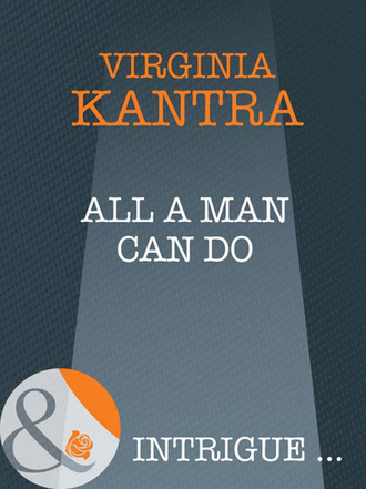 Virginia  Kantra. All A Man Can Do