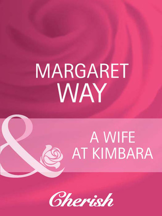 Маргарет Уэй. A Wife At Kimbara