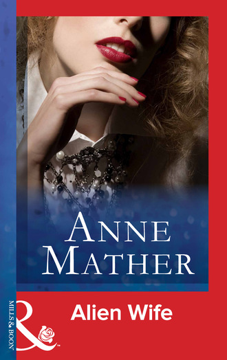 Anne Mather. Alien Wife