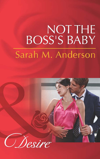 Sarah M. Anderson. Not The Boss's Baby