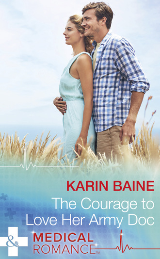 Karin Baine. The Courage To Love Her Army Doc