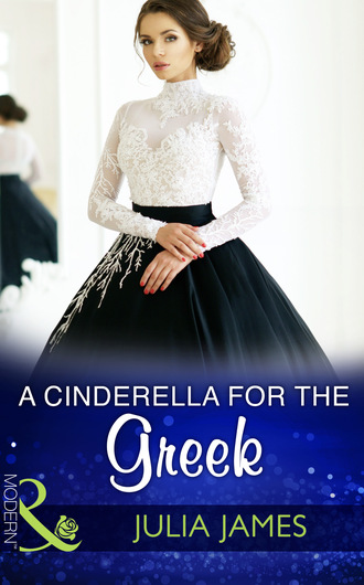 Julia James. A Cinderella For The Greek