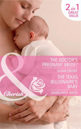 Susan Crosby. The Doctor's Pregnant Bride? / The Texas Billionaire's Baby