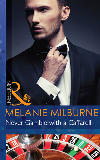 Melanie Milburne. Never Gamble with a Caffarelli