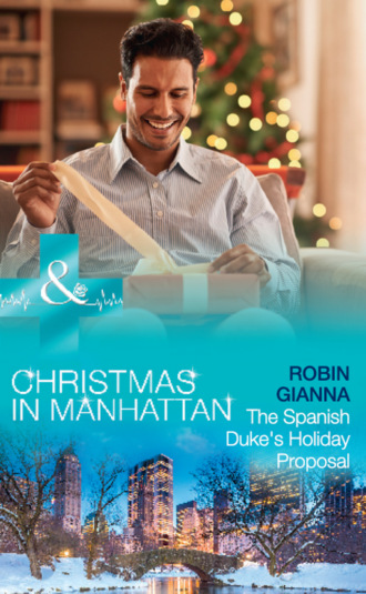 Robin Gianna. The Spanish Duke's Holiday Proposal