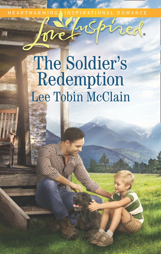 Lee Tobin McClain. The Soldier's Redemption