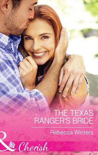 Rebecca Winters. The Texas Ranger's Bride
