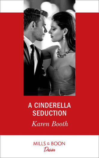 Karen Booth. A Cinderella Seduction