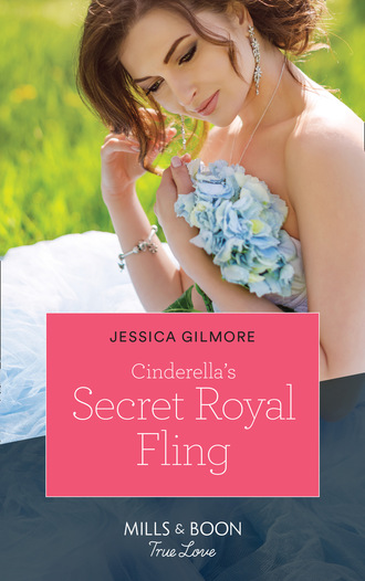 Jessica Gilmore. Cinderella's Secret Royal Fling