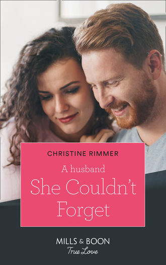 Christine Rimmer. A Husband She Couldn't Forget