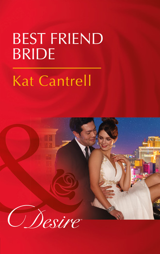 Kat Cantrell. Best Friend Bride