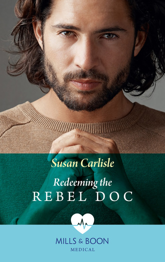 Susan Carlisle. Redeeming The Rebel Doc