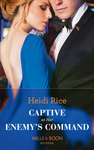 Heidi Rice. Captive At Her Enemy's Command